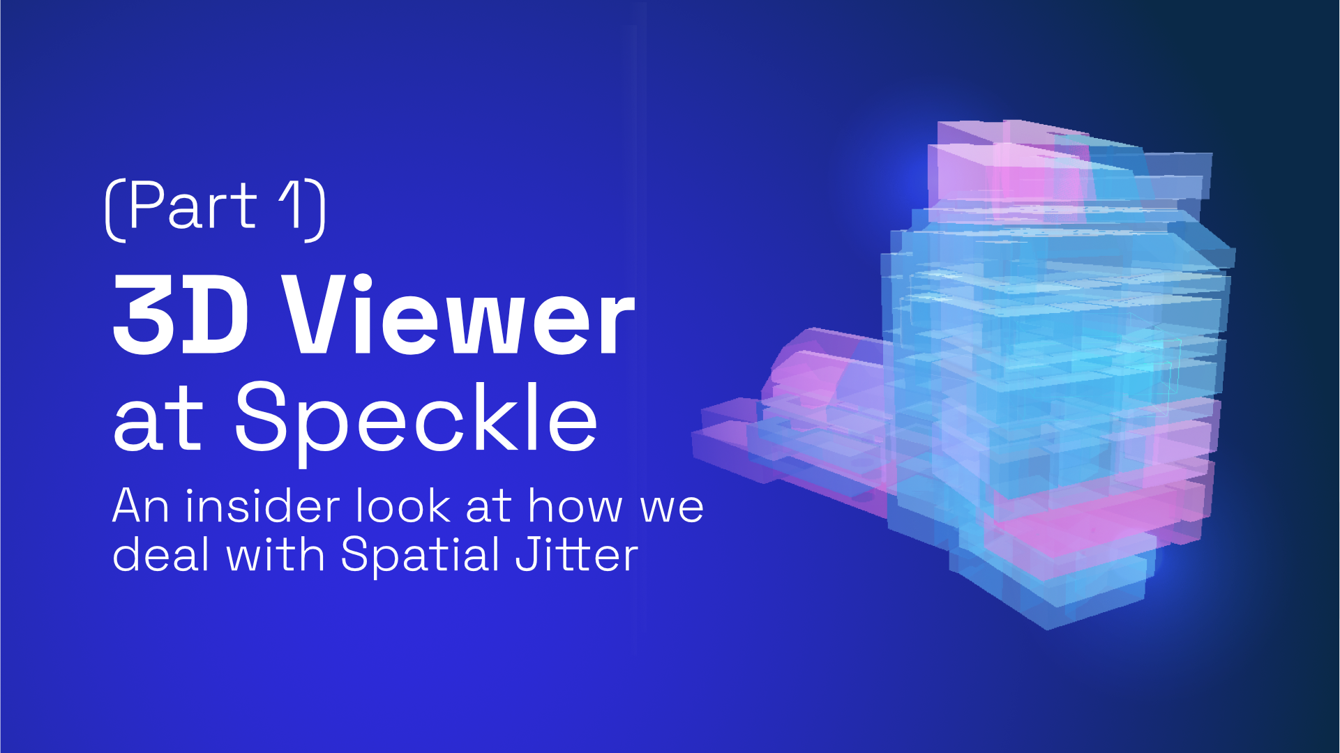 Rendering Dimensionally Large 3D Models in The Browser: Speckle’s Take On Spatial Jitter