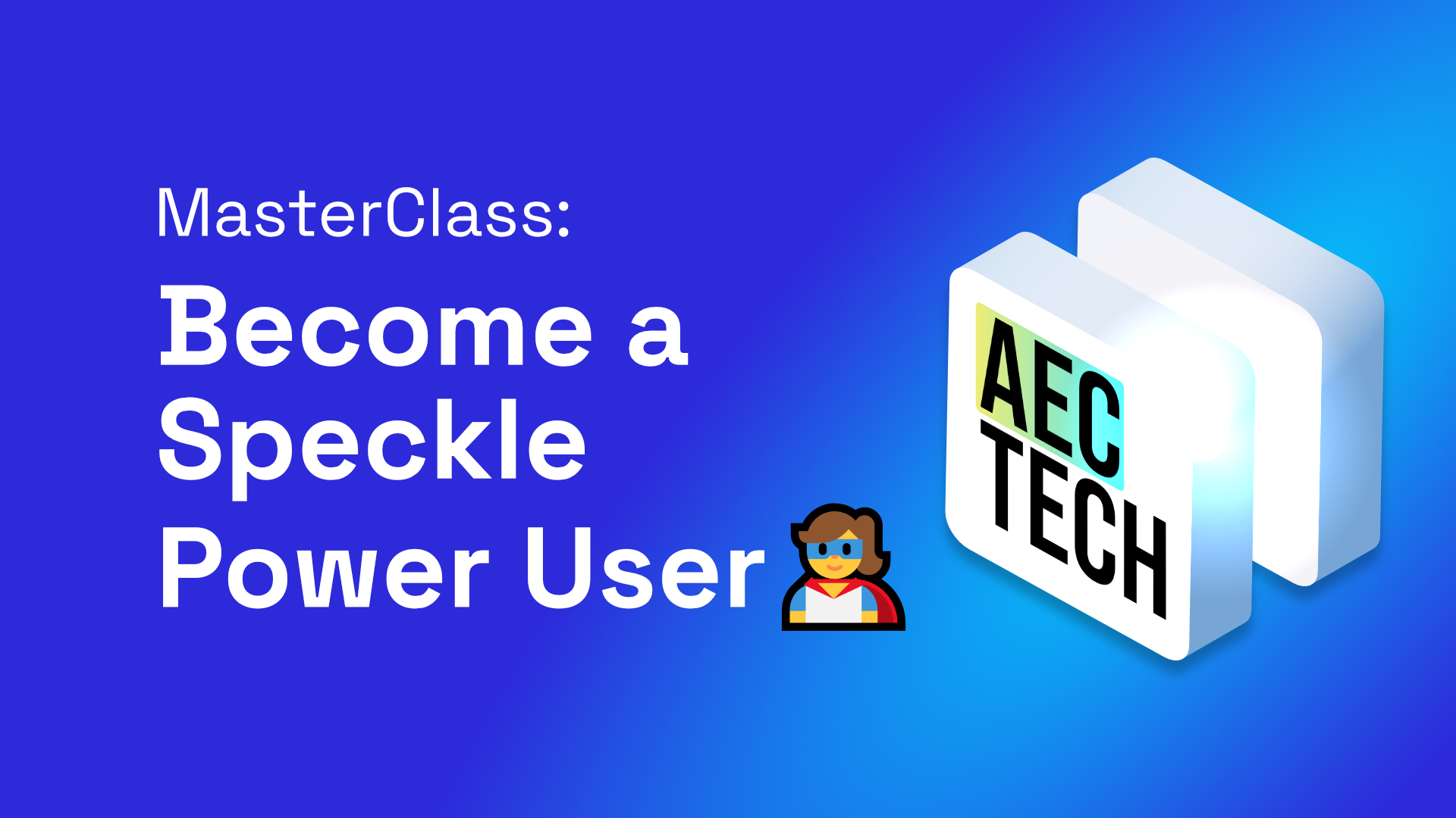 MasterClass: Become a Speckle Power User