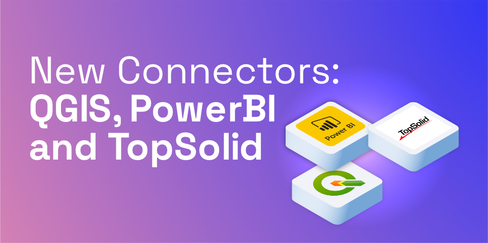 New connectors for QGIS, PowerBI and TopSolid