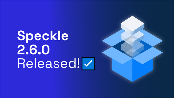 Speckle 2.6.0 Released!