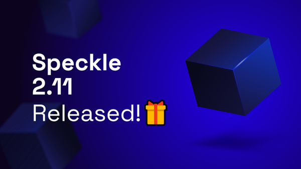 Speckle 2.11 Released!